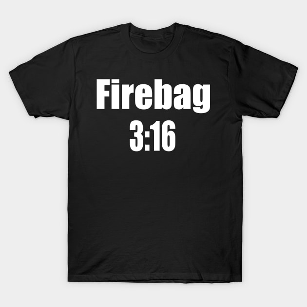 FIREBAG 3:16 T-Shirt by VillageGreen